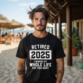 Gepensioneerd 2025 Ik heb mijn hele leven gewerkt  T-shirt