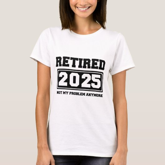 Gepensioneerd 2025 Mijn probleem niet meer T-shirt (Voorkant)