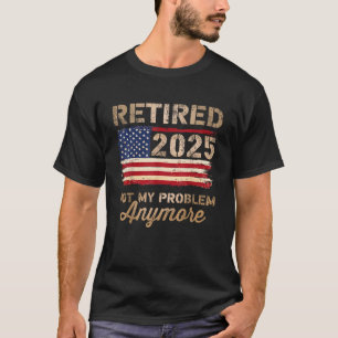 Gepensioneerd 2025 niet meer mijn probleem Amerika T-shirt