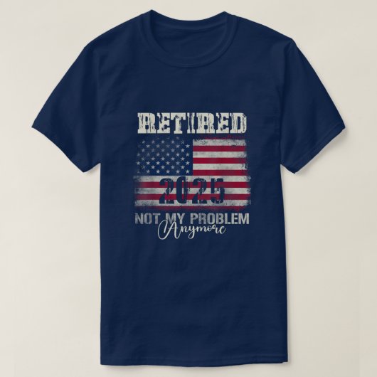 Gepensioneerd 2025 niet meer mijn probleem Amerika T-shirt (Design voorkant)