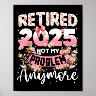 Gepensioneerd 2025 niet meer mijn probleem poster