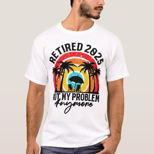 Gepensioneerd 2025 niet meer mijn probleem t-shirt (Voorkant)