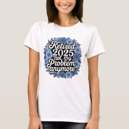 Gepensioneerd 2025 niet meer mijn probleem t-shirt