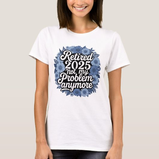 Gepensioneerd 2025 niet meer mijn probleem t-shirt (Voorkant)