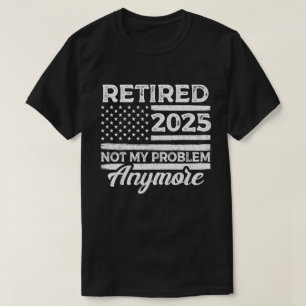 Gepensioneerd 2025 niet meer mijn probleem t-shirt