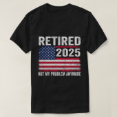 gepensioneerd 2025 niet meer mijn probleem t-shirt (Design voorkant)