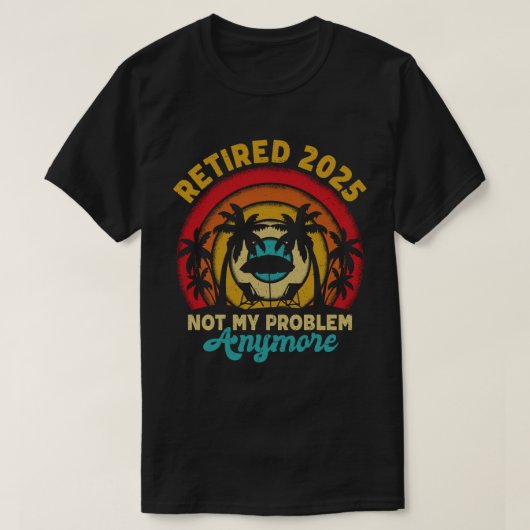 Gepensioneerd 2025 niet meer mijn probleem t-shirt (Design voorkant)