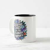 Gepensioneerd 2025 niet meer mijn probleem tweekleurige koffiemok (Voorkant links)