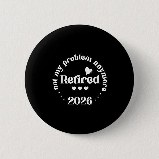Gepensioneerd 2026 Niet meer mijn probleem Grappig Ronde Button 5,7 Cm (Voorkant)