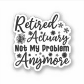 Gepensioneerd actuaris niet meer mijn probleem sticker (Voorkant)