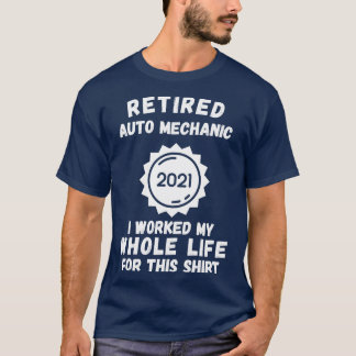 Gepensioneerd Auto Mechanic 2021 Ik werkte mijn he T-shirt
