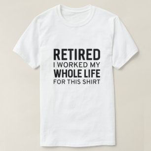 Gepensioneerd dat ik mijn hele leven heb gewerkt v t-shirt