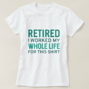 Gepensioneerd dat ik mijn hele leven heb gewerkt v t-shirt
