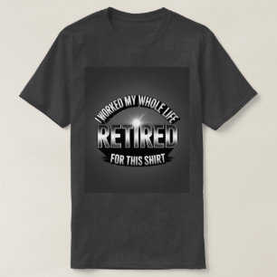 Gepensioneerd dat ik mijn hele leven heb gewerkt v t-shirt