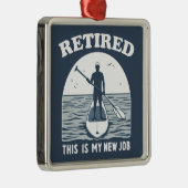 Gepensioneerd Dit is mijn nieuwe baan Standup Padd Metalen Ornament (Rechts)