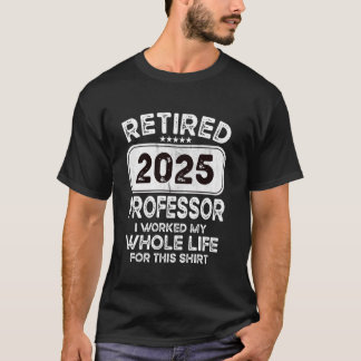 Gepensioneerd hoogleraar 2025 Ik werkte mijn hele T-shirt