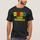 Gepensioneerd Ik werk periodiek humoristisch pensi T-shirt (Voorkant)