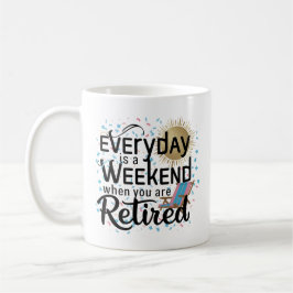 Gepensioneerd leven Mok - Elke dag is een weekend