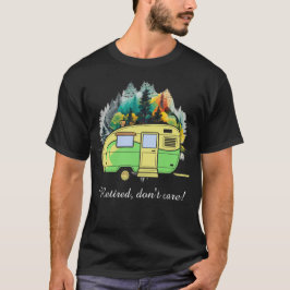 Gepensioneerd, maakt niet uit. Caravan camping T-shirt