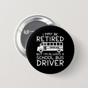 Gepensioneerd, maar altijd een schoolbuschauffeur ronde button 5,7 cm