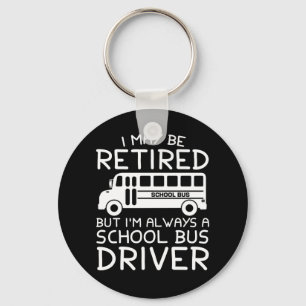 Gepensioneerd, maar altijd een schoolbuschauffeur sleutelhanger