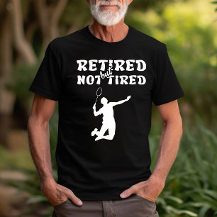 Gepensioneerd maar niet vermoeid pensioen badminto t-shirt