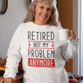 Gepensioneerd Niet mijn probleem meer Trui