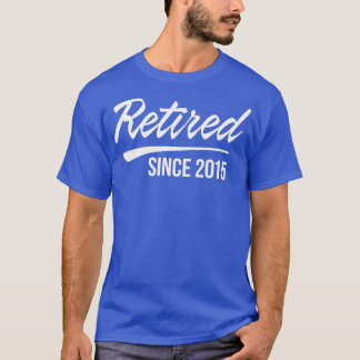 Gepensioneerd sinds 2015 t-shirt