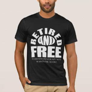 Gepensioneerd, vrij om te doen wat mijn vrouw wil t-shirt