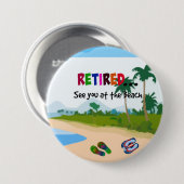 Gepensioneerd.. zie je bij het strand ronde button 7,6 cm (Voorkant /achterkant)