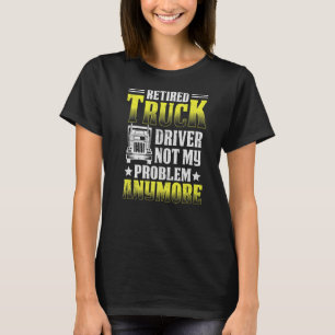 Gepensioneerde 2022-vrachtwagenchauffeur niet mijn t-shirt