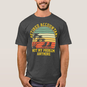Gepensioneerde accountant niet meer mijn probleem t-shirt