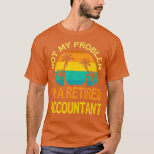 Gepensioneerde accountant niet mijn probleem meer  t-shirt