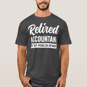 Gepensioneerde accountant niet mijn probleem nog g t-shirt