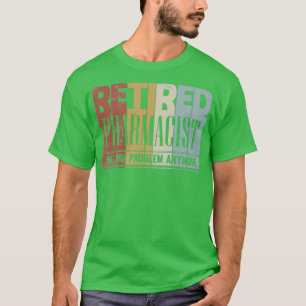 Gepensioneerde apotheker niet mijn probleem t-shirt