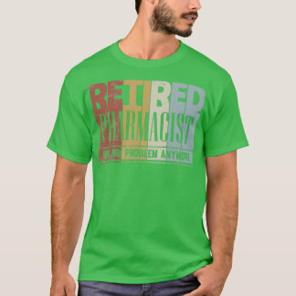Gepensioneerde apotheker niet mijn probleem t-shirt
