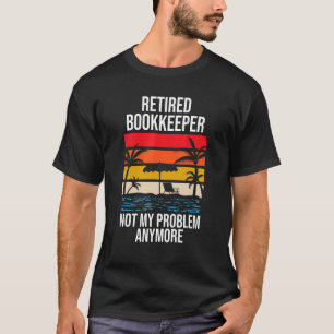 Gepensioneerde boekhouder niet meer mijn probleem t-shirt