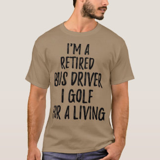 Gepensioneerde busbestuurder i Golf voor een leven T-shirt