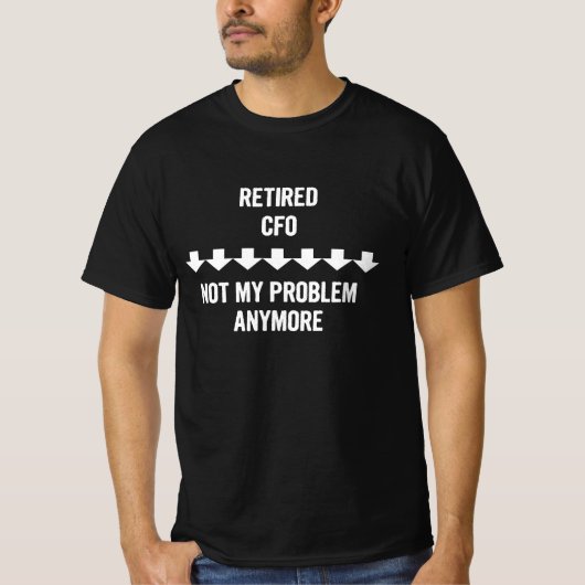 Gepensioneerde CFO niet meer mijn probleem T-shirt (Voorkant)