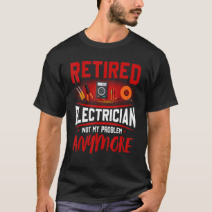Gepensioneerde elektricien niet meer mijn probleem t-shirt