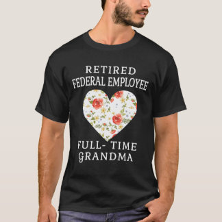Gepensioneerde federale werknemer fulltime oma har t-shirt