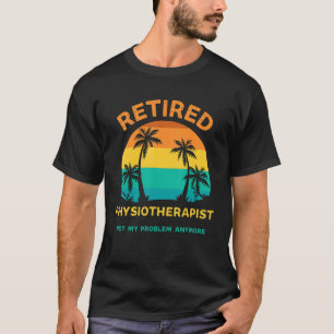 Gepensioneerde fysiotherapeut niet mijn probleem m t-shirt
