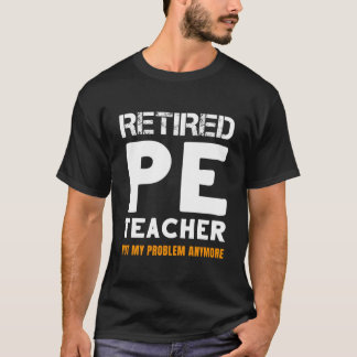 Gepensioneerde gymnastiekleraar, met pensioen, nie t-shirt