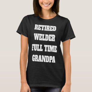 Gepensioneerde lasser fulltime opa t-shirt