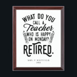 Gepensioneerde leraar Hoofd school Aangepast pensi Troffee Gedenkplaat<br><div class="desc">Grappig gepensioneerd leraar gezegde dat perfect is voor het cadeau voor je favoriete collega die een goed gevoel voor humor heeft. Het gezegde op dit moderne cadeau voor gepensioneerden zegt: "Hoe noem je een leraar die gelukkig is op maandag? Gepensioneerd." Voeg de naam van de leraar en het jaar van...</div>