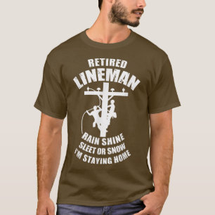 Gepensioneerde Lineman Rain Shine Slaap of Sneeuw T-shirt