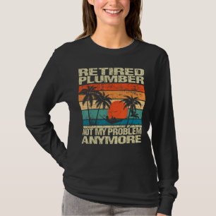 Gepensioneerde loodgieter niet meer mijn probleem t-shirt