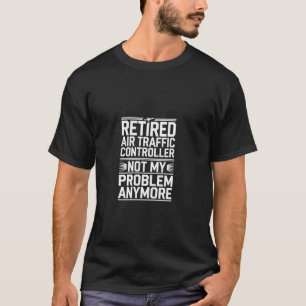 Gepensioneerde luchtverkeersleider humor citaat t-shirt