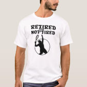 Gepensioneerde maar niet vermoeide pensionering te t-shirt (Voorkant)