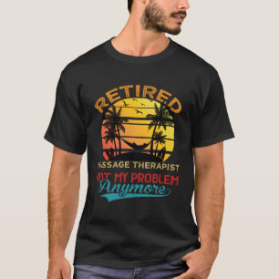 Gepensioneerde massagetherapeut niet mijn probleem t-shirt